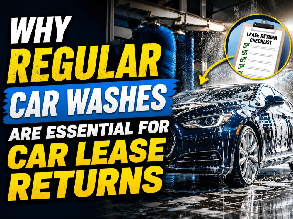 Why Regular Car Washes Are Essential for Car Lease Returns